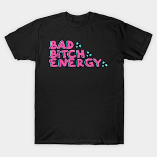 Bad Bitch Energy T-Shirt